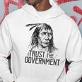 Trust The Government Native American Hoodie Unique Gifts