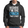 Because Im The Coach Thats Why Funny Hoodie