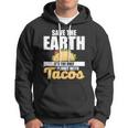 Cute & Funny Save The Earth Its The Only Planet With Tacos Hoodie