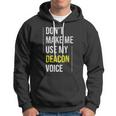 Dont Make Me Use My Deacon Voice - Church Minister Catholic Hoodie