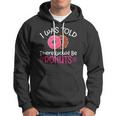Doughnuts - I Was Told There Would Be Donuts Hoodie