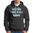 Everything I Want To Do Is Illegal Cool Quote Stylish Hoodie