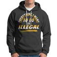 Everything I Want To Do Is Illegal V3 Hoodie