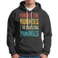 Forget The Bunnies Im Chasing Hunnies Funny Hoodie