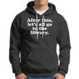 Funny Bookafter This Lets All Go To The Library Hoodie