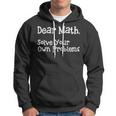 Funny Math Quote For Girls Boys Teens Men Women Dear Math Dear Math Solve Your Own Problems Hoodie