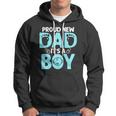 Funny Proud New Dad Gift For Men Fathers Day Its A Boy Hoodie