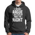 I Never Argue I Just Explain Why Im Right Funny Saying Hoodie