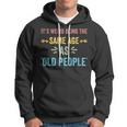Its Weird Being The Same Age As Old People Funny Father Dad Hoodie