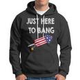 Just Here To Bang 4Th July American Flag - Independence Day Hoodie