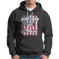 Just Here To Bang 4Th Of July American Flag Fourth Of July Hoodie