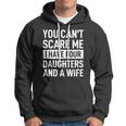 Mens Father You Cant Scare Me I Have Four Daughters And A Wife Hoodie