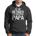 Mens Im Not Retired A Professional Papa Funny Fathers Day Gift Hoodie