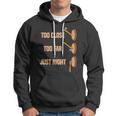 Mens Too Close Too Far Just Right Axe Throwing Funny Axe Thrower Hoodie