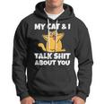 My Cat And I Talk Shit About You 310 Shirt Hoodie