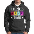 Things Take Time 772 Trending Shirt Hoodie