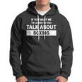 You Want Me To Listen Talk About Boxing - Funny Boxing Hoodie