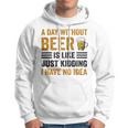 A Day Without Beer Is Like Just Kidding I Have No Idea Funny Saying Beer Lover Hoodie