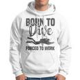 Born To Dive Forced To Work Hoodie