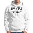 Cremation Is My Last Hope For A Smoking Hot Body Hoodie