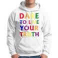 Dare Live To You Truth Lgbt Pride Month Shirt Hoodie