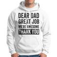 Dear Dad Great Job Were Awesome Thank You Father Quotes Dad Hoodie