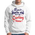 Dont Make Me Use My Curling Voice Hoodie