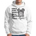 Girls Just Wanna Have Fundamental Human Rights Funny V4 Hoodie