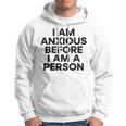 I Am Anxious Before I Am A Person V2 Hoodie