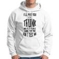 Ill Put You In The Trunk And Help People Look For You Dont Test Me Hoodie