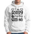 Im Sorry My Dog Said No 767 Trending Shirt Hoodie