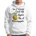 In A World Full Of Apples Be A Pineapple Funny Pineapple Gift Pineapple Lover Hoodie