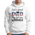 Just A Proud Dad That Didnt Raise Liberals 4Th Of July American Flag Hoodie