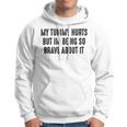 My Tummy Hurts But Im Being So Brave About It Hoodie