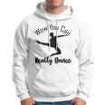 Official Wow You Can Really Dance - Dance Lover Idea Hoodie