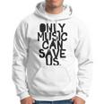 Only Music Can Save Us Hoodie