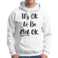 Positive Sayings Its Ok To Be Not Ok Graphic 288 Trending Shirt Hoodie