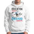 Skier Quote Education Is Important But Skiing Is Importanter Hoodie