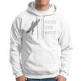 Surfing Funny Quote Ride The Wave Surfer Ocean Lover Hoodie