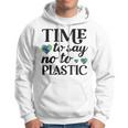 Time To Say No To Plastic Hoodie