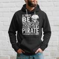 Always Be Yourself Unless You Can Be A Pirate Hoodie Gifts for Him