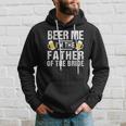 Beer Me Im The Father Of The Bride Gift Gift Funny Hoodie Gifts for Him
