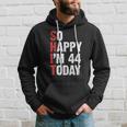 Funny 44 Years Old Birthday Vintage So Happy Im 44 Today Hoodie Gifts for Him