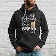 I Just Freaking Love Bread Ok Hoodie Gifts for Him