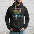 Its Weird Being The Same Age As Old People Funny Father Dad Hoodie Gifts for Him