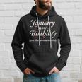 January Is My Birthday The Whole Month January Birthday Hoodie Gifts for Him