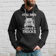 Real Men Drive Trucks - Trucking Trucker Truck Driver Hoodie Gifts for Him