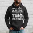 You Cant Scare Me I Have Two Daughters V2 Hoodie Gifts for Him