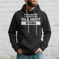 You Want Me To Listen Talk About Boxing - Funny Boxing Hoodie Gifts for Him