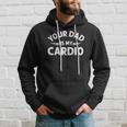 Your Dad Is My Cardio S Fathers Day Womens Mens Kids Hoodie Gifts for Him
